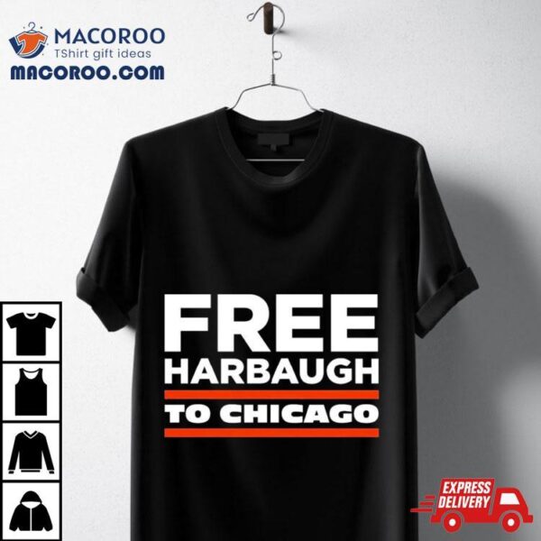 Free Harbaugh To Chicago Shirt Shirt