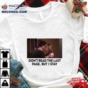 Friends Rachel Ross New Years Day Don’t Read The Last Page But I Stay Shirt