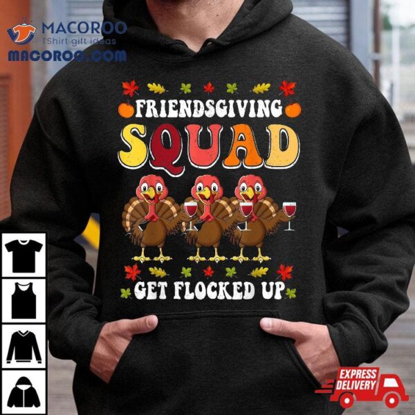 Friendsgiving Squad Get Flocked Up Thanksgiving Shirt