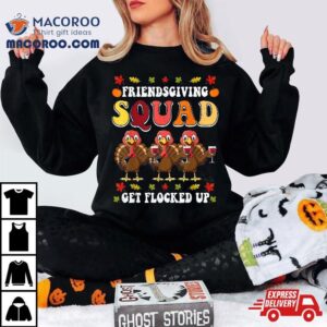 Friendsgiving Squad Get Flocked Up Thanksgiving Tshirt