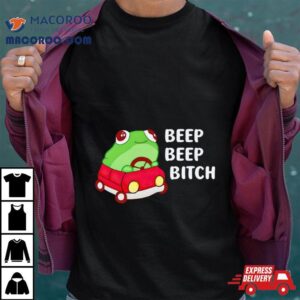 Frog Beep Beep Bitch Shirt