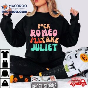 Fuck Romeo I Ll Take Juliet Vintage Tshirt