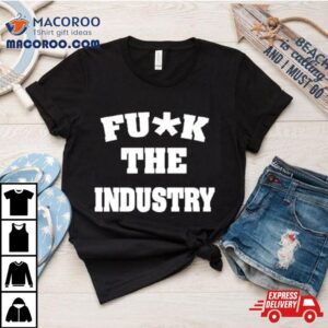 Fuck The Industry Tshirt