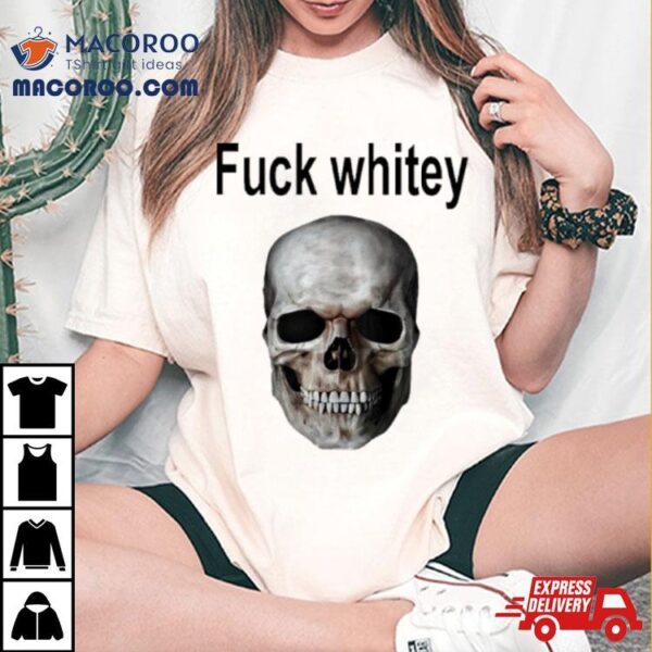 Fuck Whitey Skull Shirt