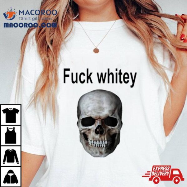 Fuck Whitey Skull Shirt