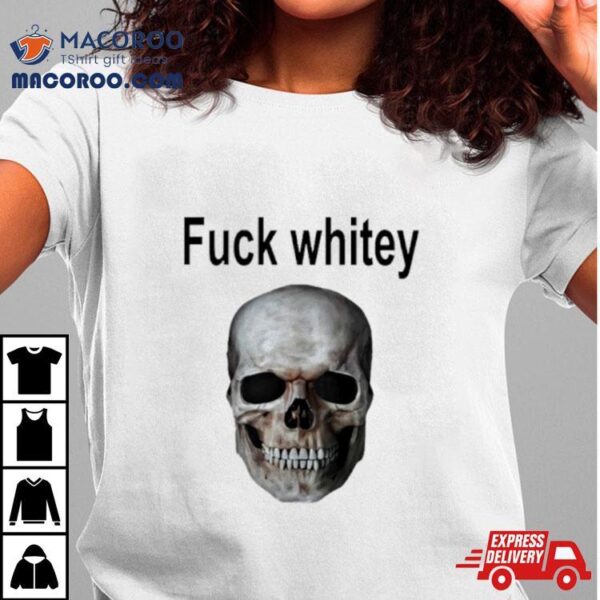 Fuck Whitey Skull Shirt