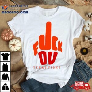 Fuck You Texas Fight Shirt