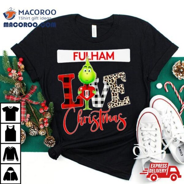 Fulham Grinch Love Christmas Shirt