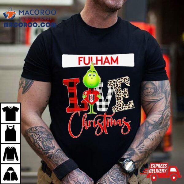 Fulham Grinch Love Christmas Shirt