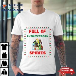 Full Of Christmas Spirits Shirt