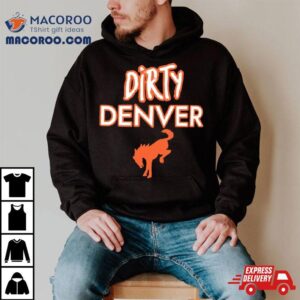 Funny Dirty Denver Broncos Tshirt