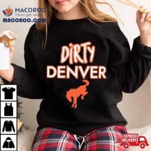 Funny Dirty Denver Broncos Tshirt