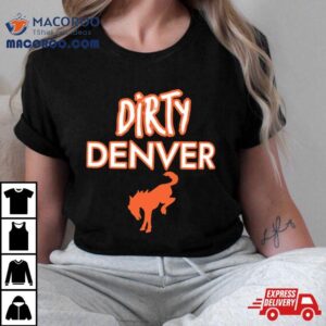 Funny Dirty Denver Broncos Tshirt