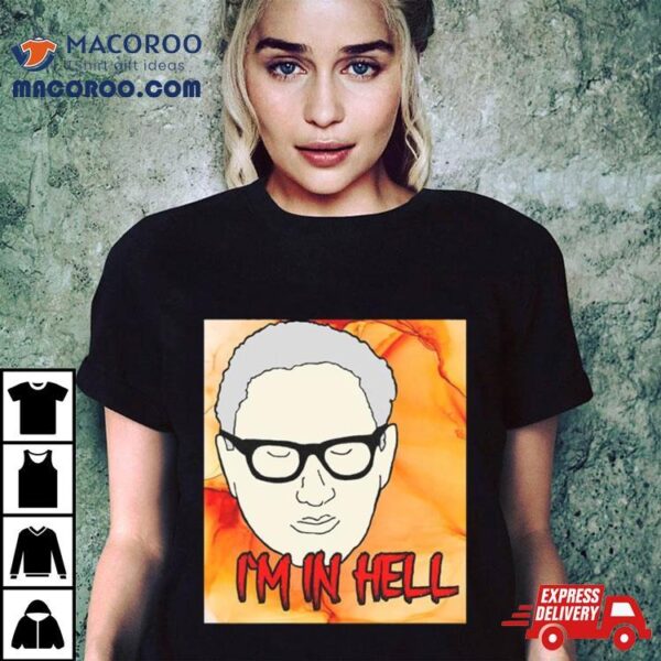 Funny Henry Kissinger Rip I’m In Hell T Shirt