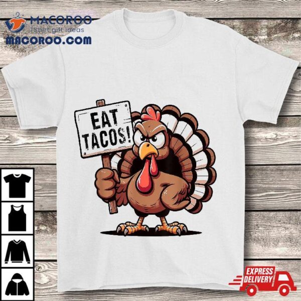 Funny Thanksgiving Turkey Eat Tacos Mexican Fun Shirt