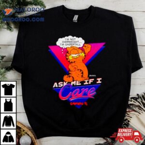 Garfield Ask Me If I Care Tshirt