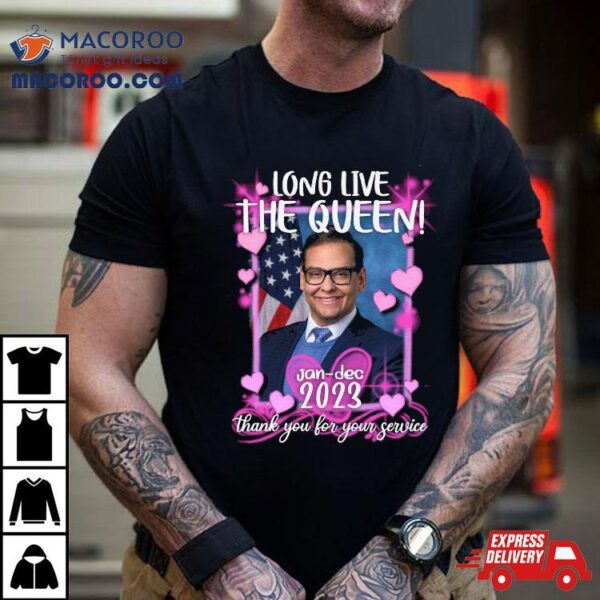 George Santos Long Live The Queen Shirt