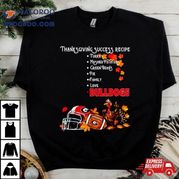 Georgia Bulldogs Thanksgiving Success Recipe Shirt