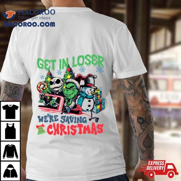 Get In Loser We’re Saving Christmas Grinch Shirt