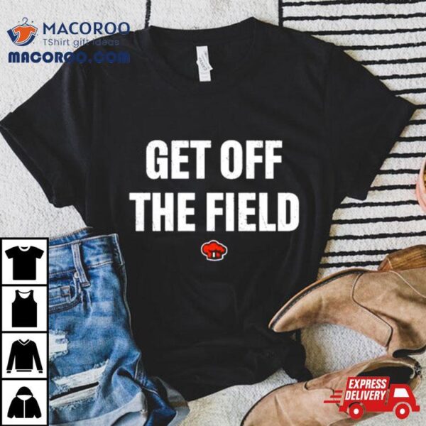 Get Off The Field Shirt