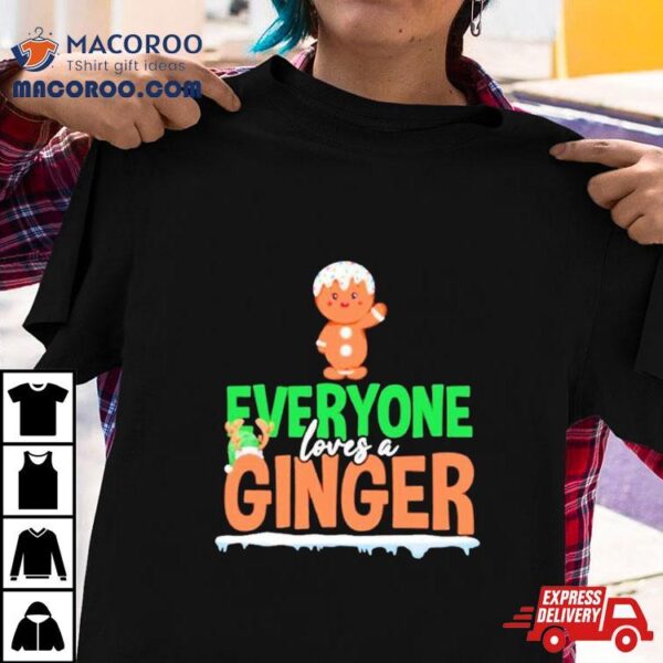 Gingerbread Everyone Loves A Ginger Christmas Shirt