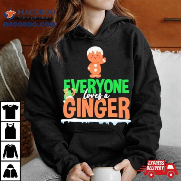 Gingerbread Everyone Loves A Ginger Christmas Shirt