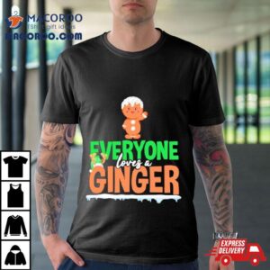 Gingerbread Everyone Loves A Ginger Christmas Tshirt