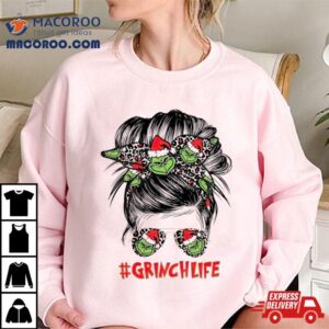 Girl Grinch Life Christmas Shirt