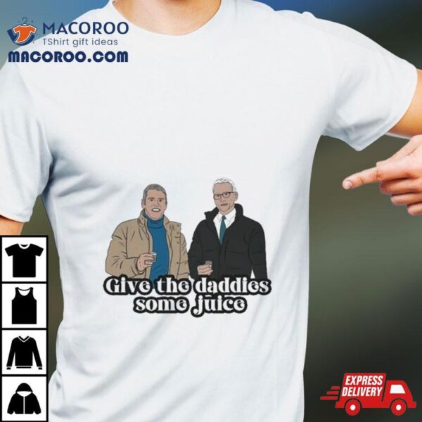 Give The Daddies Some Juice T Shirt