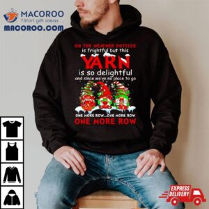 Gnomes Yarn Is So Delightful One More Row Christmas Shirt