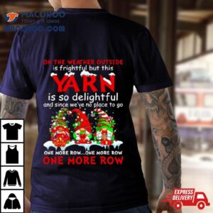 Gnomes Yarn Is So Delightful One More Row Christmas Tshirt