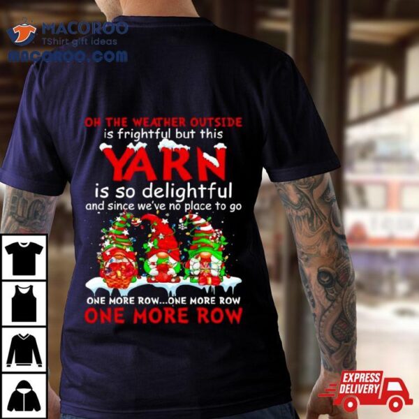 Gnomes Yarn Is So Delightful One More Row Christmas Shirt