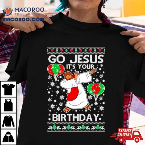 Go Jesus It’s Your Birthday Ugly Christmas Shirt