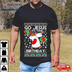 Go Jesus It S Your Birthday Ugly Christmas Tshirt