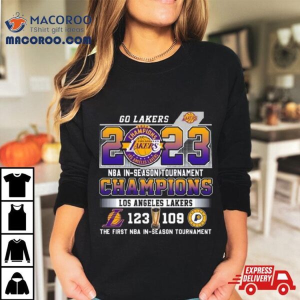 Go Lakers 2023 Nba In Season Tournament Champions Los Angeles Lakers 123 – 109 Indiana Pacers The First Nba In Season Tournament Shirt