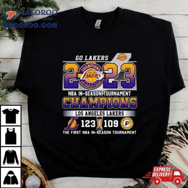 Go Lakers 2023 Nba In Season Tournament Champions Los Angeles Lakers 123 – 109 Indiana Pacers The First Nba In Season Tournament Shirt