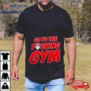 Go To The Fucking Gym Santa Baby Christmas Tshirt