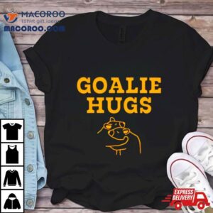 Goalie Hugs Tshirt