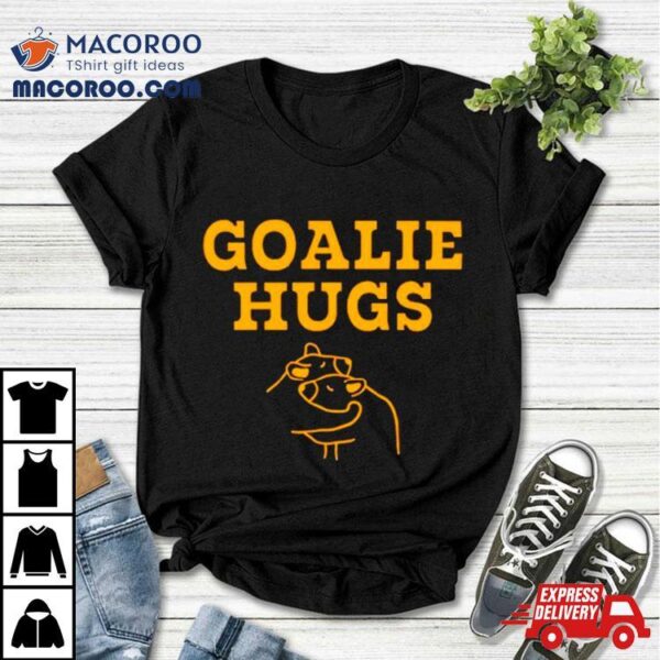 Goalie Hugs Shirt