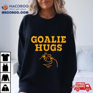 Goalie Hugs Tshirt