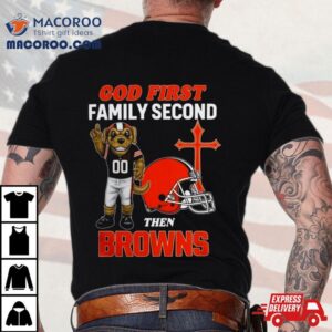 God First Family Second Then Cleveland Browns Shirts