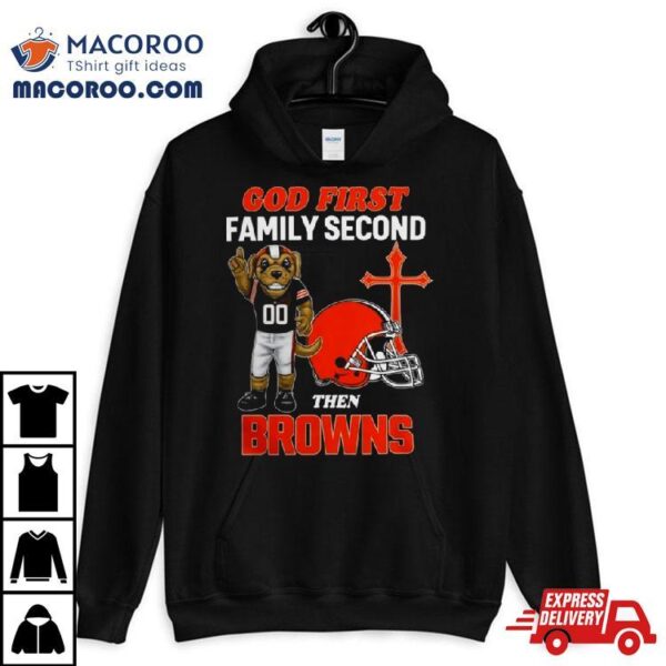 God First Family Second Then Cleveland Browns Shirts