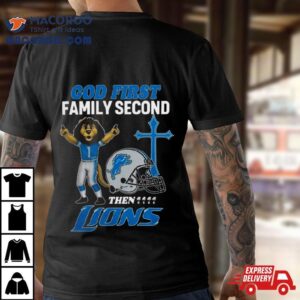 God First Family Second Then Detroit Lions S Tshirt