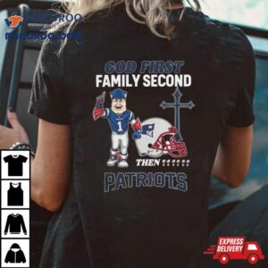 God First Family Second Then New England Patriots Shirts