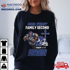 God First Family Second Then New York Giants Shirts