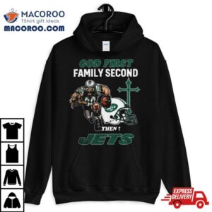 God First Family Second Then New York Jets Shirts