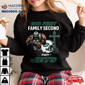 God First Family Second Then New York Jets S Tshirt