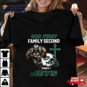 God First Family Second Then New York Jets S Tshirt