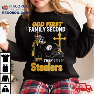 God First Family Second Then Pittsburgh Steelers Shirts