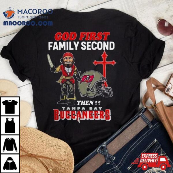God First Family Second Then Tampa Bay Buccaneers Shirts